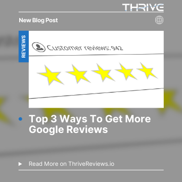 The Top 3 Ways To Get More Google Reviews